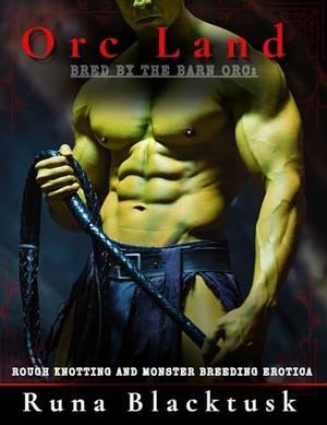 Bred by the Barn Orc: Rough Knotting and Monster Breeding Erotica by Runa Blacktusk