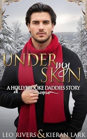 Under My Skin: A MM Holiday Romance by Kieran Lark, Leo Rivers