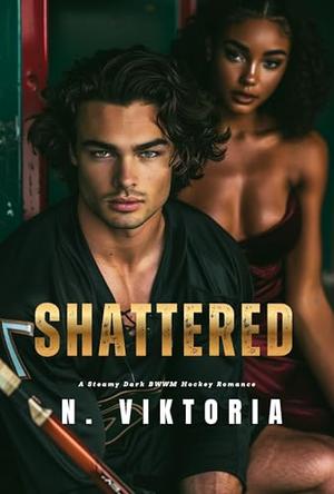 Shattered: A Steamy Dark BWWM Interracial Multicultural Standalone Hockey Sports Romance Novel by N. Viktoria