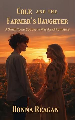 Cole and the Farmer's Daughter: A Small Town Southern Maryland Romance by Donna Reagan