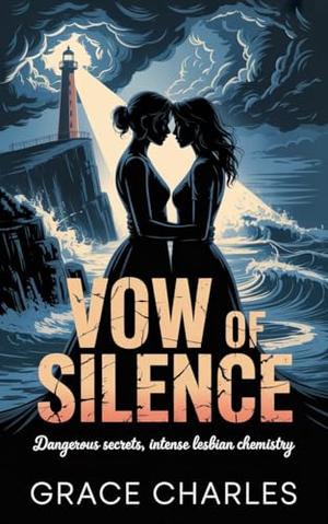 vow of silence: Dangerous secrets, intense lesbian chemistry. by Grace Charles