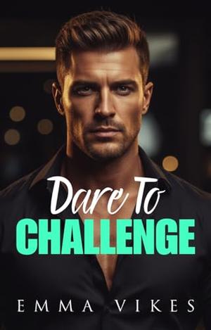 Dare To Challenge: A Small Town Enemies To Lovers Romance by Emma Vikes