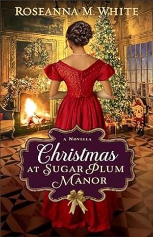 Christmas at Sugar Plum Manor by Roseanna M. White