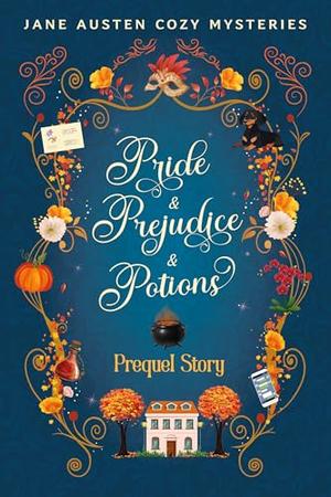 Pride & Prejudice & Potions: Prequel Story (Jane Austen Cozy Mysteries: Pride & Prejudice & Potions #0.5)