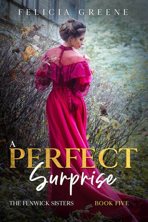 A Perfect Surprise: The Fenwick Sisters: Book Five by Felicia Greene