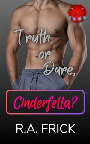 Truth or Dare, Cinderfella? by R.A. Frick