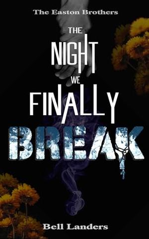 The Night We Finally Break by Bell Landers