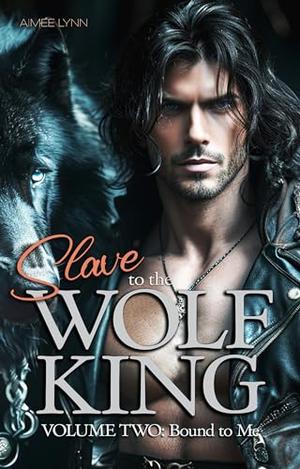 Slave to the Wolf King: Bound to You by Aimee Lynn