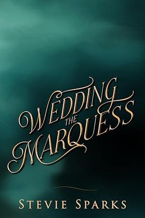 Wedding the Marquess by Stevie Sparks