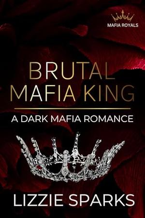 Brutal Mafia King by Lizzie Sparks