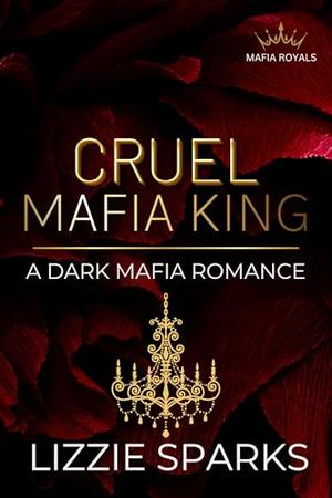 Cruel Mafia King by Lizzie Sparks
