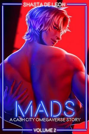 Mads: Vol. 2 A Cash City Omegaverse Story by Shasta De Leon
