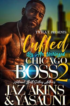 Cuffed By An Unhinged Chicago Boss 2 by Yasauni, Jaz Akins