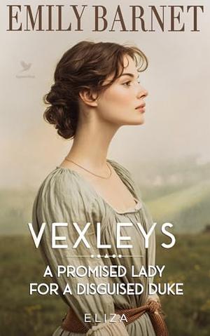 A Promised Lady for a Disguised Duke: A Historical Regency Romance Novel: VEXLEYS Book 5 by Emily Barnet