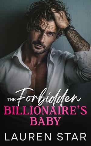 The Forbidden Billionaire’s Baby: A forced proximity, second chance romance by Lauren Star