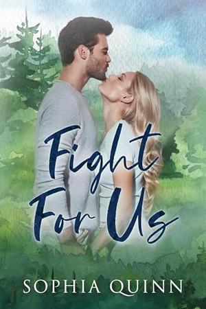 Fight For Us: A Sweet Small-Town Romance by Sophia Quinn