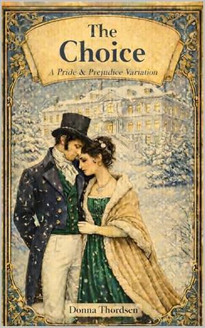 The Choice: A Pride & Prejudice Variation by Donna Thordsen