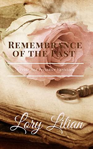 Remembrance of the Past: A Pride and Prejudice Variation by Lory Lilian
