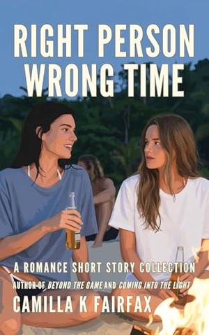 Right Person Wrong Time: A Romance Short Story Collection by Camilla K Fairfax