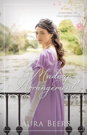 A Madcap Arrangement by Laura Beers