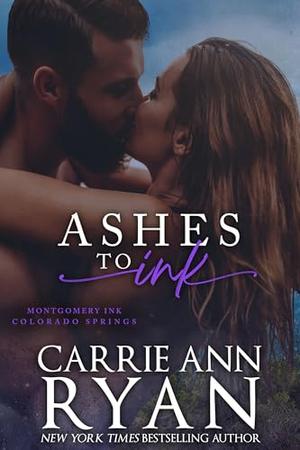 Ashes to Ink: A Montgomery Ink: Colorado Springs Romance by Carrie Ann Ryan