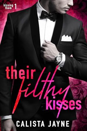 Their Filthy Kisses by Calista Jayne