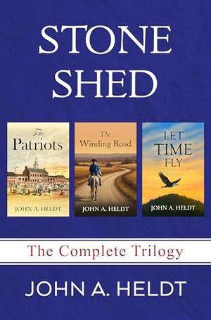 Stone Shed: The Complete Trilogy by John A. Heldt