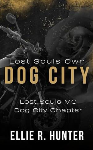 Lost Souls Own Dog City: Lost Souls MC - Dog City Chapter #2 by Ellie R. Hunter