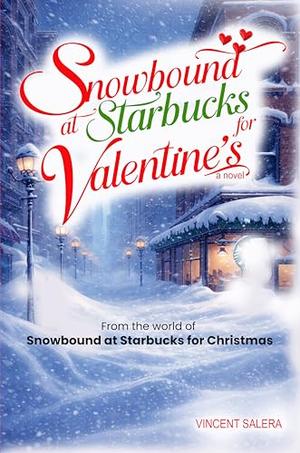 Snowbound At Starbucks For Valentine's: A Cozy Valentine’s Day Romance About Being Snowed In, Unexpected Connection, and Finding Love When the World Slows Down by VINCENT SALERA, BLOCKBUSTER STORY