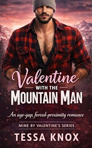 Valentine with the Mountain Man: An Age-Gap, Forced Proximity Romance (Mine by Valentine’s #1)