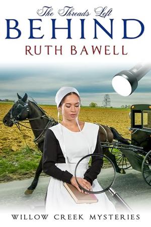The Threads Left Behind: Amish Mystery by Ruth Bawell