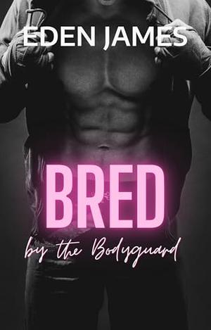 Bred by the Bodyguard: A Breeding Obsession, Stalker-Level Devotion, bodyguard, Reunited Married Couple Romance (Dark Obsessions #6)