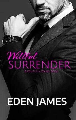 Willful Surrender: A dominant-protector, possessive billionaire romance (Willfully Yours #2)