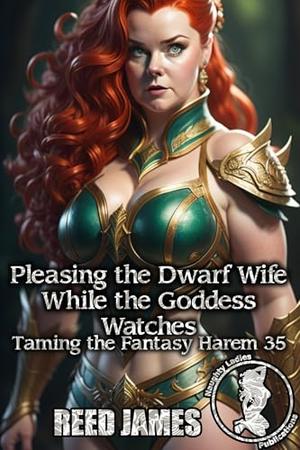 Pleasing the Dwarf Wife While the Goddess Watches (Taming the Fantasy Harem #35)