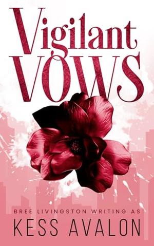 Vigilant Vows: A Closed Door Mafia Romance by Kess Avalon, Bree Livingston