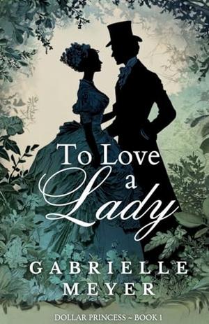To Love a Lady by Gabrielle Meyer