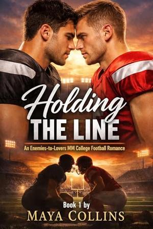 Holding the Line: An Enemies-to-Lovers MM College Football Romance by Maya Collins