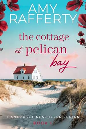 The Cottage at Pelican Bay by Amy Rafferty
