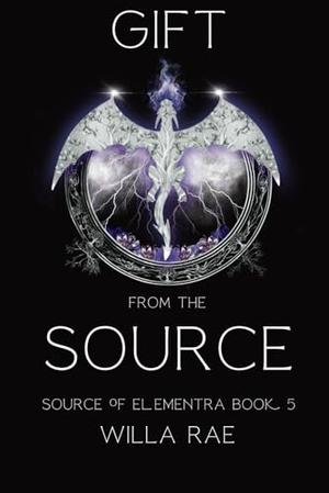 Gift from the Source: Source of Elementra Book 5 by Willa Rae