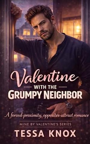 Valentine with the Grumpy Neighbor: A Steamy Grumpy Sunshine Neighbors to Lovers Contemporary Romance (Mine by Valentine’s #6)