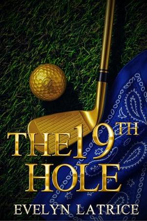 The 19th Hole by Evelyn Latrice
