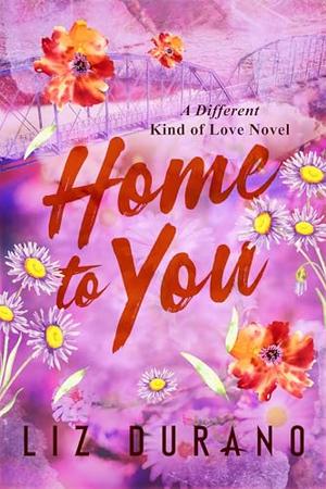 Home to You: A Second Chance Later in Life Romance by Liz Durano