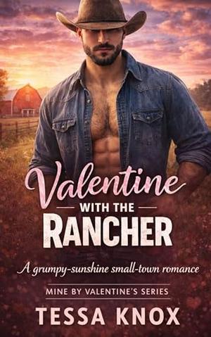 Valentine with the Rancher: A Steamy Grumpy Sunshine Small Town Cowboy Romance (Mine by Valentine’s #5)