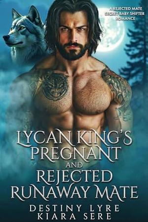 Lycan King’s Pregnant and Rejected Runaway Mate: A Rejected Mate Secret Baby Shifter Romance (Forbidden Alpha Kings #133)