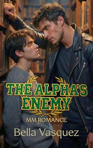 The Alpha's Enemy: An MM Omegaverse Romance by Bella Vasquez