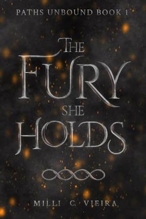 The Fury She Holds by Milli C. Vieira