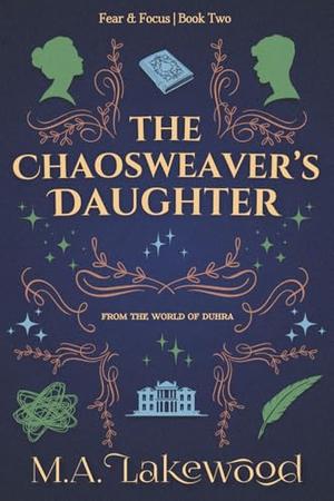 The Chaosweaver's Daughter: A Slightly Silly Fantasy Romance by M.A. Lakewood