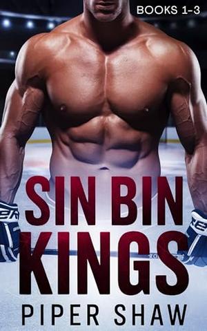 Sin Bin Kings: A Spicy Hockey Romance Complete Series Box Set Books 1 - 3 by Piper Shaw