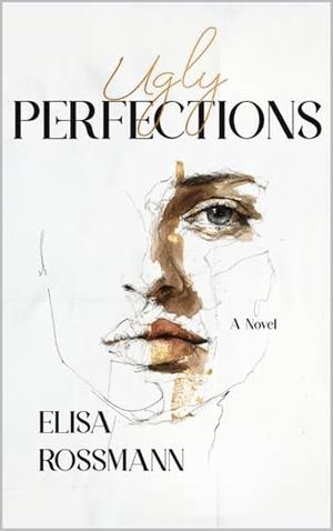 Ugly Perfections by Elisa Rossmann