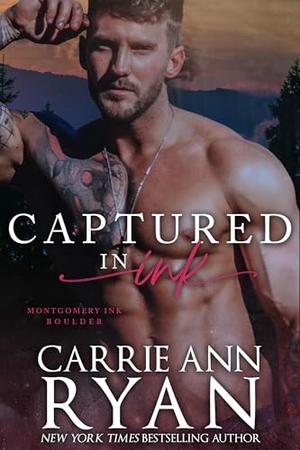 Captured in Ink: A Montgomery Ink: Boulder Romance by Carrie Ann Ryan